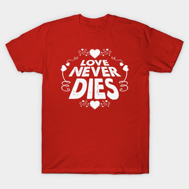 Love Never Dies - Remix T-Shirt by Whimsical Thinker